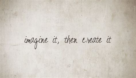 Imagine it, then create it. Quotes about creativity. | Writing quotes ...