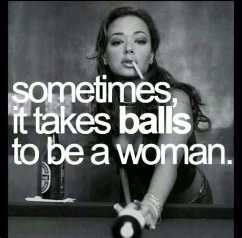 Sometimes it take balls to be a woman #strong #women #quote | Girl power quotes, Woman quotes ...