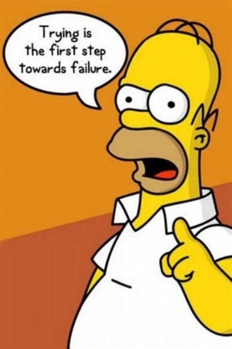 Trying is the first step towards failure | Homer simpson quotes, Simpsons quotes, Homer simpson