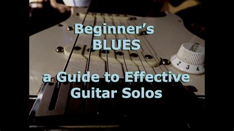 Beginner's BLUES - a guide to effective guitar solos - YouTube