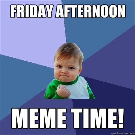 Friday afternoon Meme time! - Success Kid - quickmeme