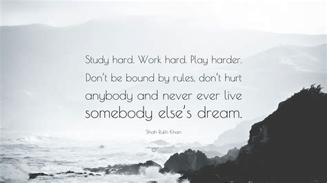 Shah Rukh Khan Quote: “Study hard. Work hard. Play harder. Don’t be ...