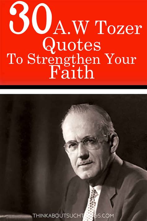 30 A.W Tozer Quotes To Strengthen Your Faith | Think About Such Things