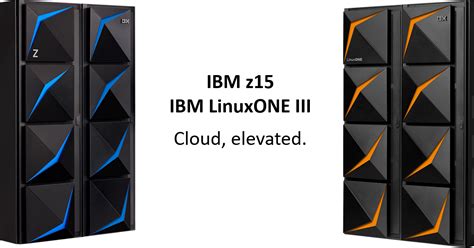 Jim Elliott's Mainframe Blog: IBM z15 and IBM LinuxONE III Announced