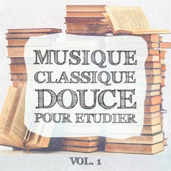 Album Musique classique douce pour étudier, vol. 1 de Musique Relaxante et Détente : écouter en ...