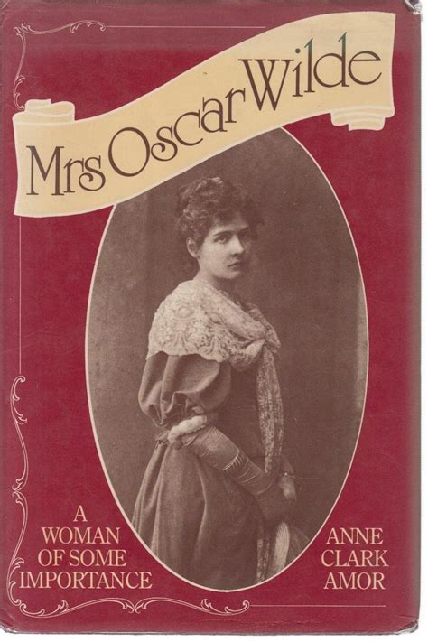 Anne Clark Amor - Mrs Oscar Wilde - A woman of some importance - Sidgwick & Jackson Ltd (1983 ...
