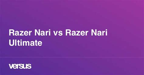 Razer Nari vs Razer Nari Ultimate: What is the difference?