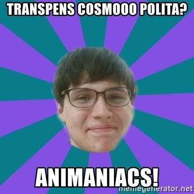 transpens cosmooo polita?, animaniacs! - Kayrooo - Meme Generator