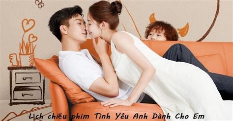 Lịch chiếu phim Tình Yêu Anh Dành Cho Em, diễn viên và nội dung