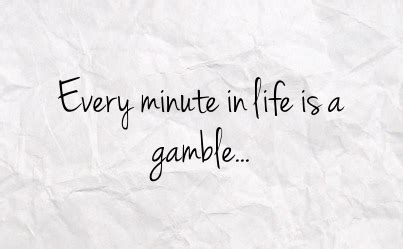 Life Is A Gamble Quotes. QuotesGram