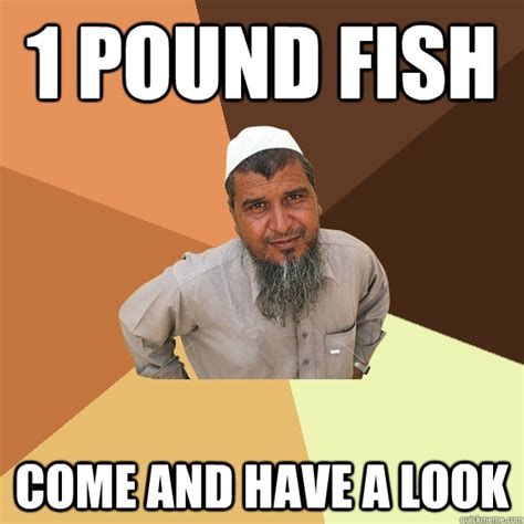 1 pound fish come and have a look - Ordinary Muslim Man - quickmeme