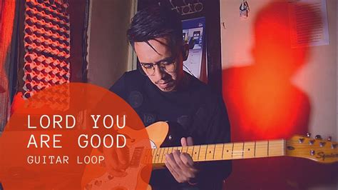 Lord You Are Good | Israel Houghton | Guitar Loop - YouTube