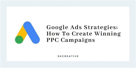 7 Google Ads Strategies: How To Create Winning PPC Campaigns - SKCreative