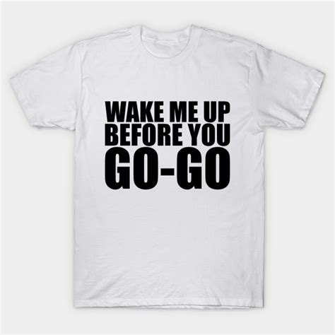 Wake Me Up Before You Go Go Wham - Wham - T-Shirt | TeePublic