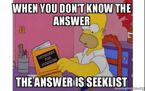 when you don't know the answer the answer is seeklist - Computer Homer | Make a Meme