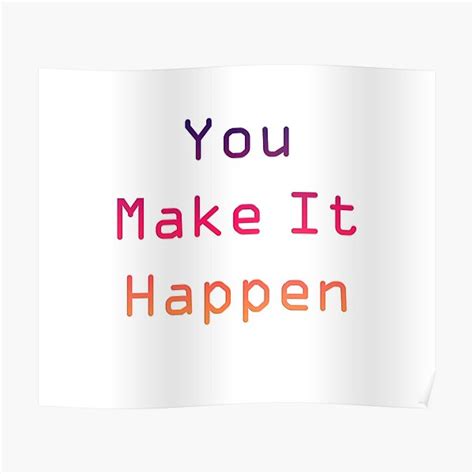 Make It Happen Posters | Redbubble