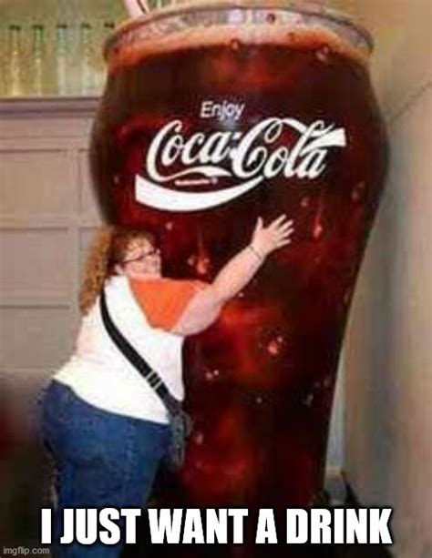 Image tagged in fat,coca cola,giant drink,one drink,giant coke,memes - Imgflip