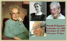 Sarah DeRemer Knauss September 24, 1880 – December 30, 1999 - 119 years, 97 days She was ...