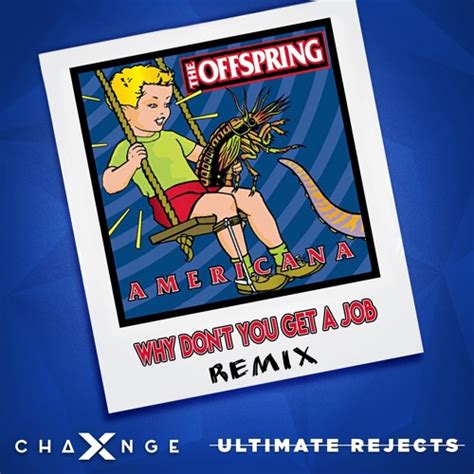 The Offspring - Why Don't You Get A Job (Ultimate Rejects & X-Change Remix)[PREVIEW / FREE ...