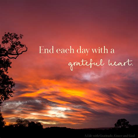 End each day with a grateful heart | Grateful heart god, Grateful heart quotes, Gratitude quotes