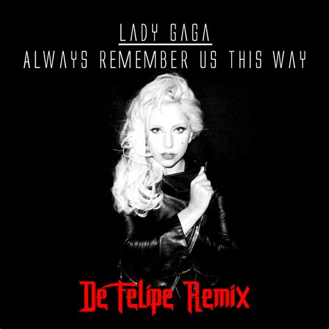 Lady Gaga - Always Remember Us This Way (De Felipe Remix) by De Felipe ...