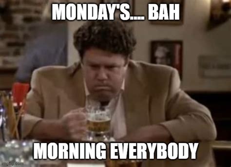 I got the Monday Norms... - Imgflip