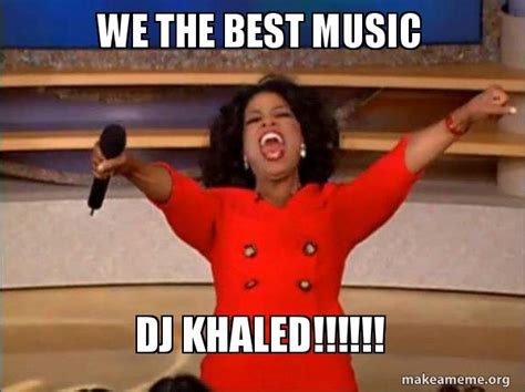 We the best music DJ KHALED!!!!!! - Oprah Winfrey "You Get a Car" | Make a Meme