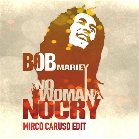 Stream FREE DOWNLOAD: Bob Marley - No Women No Cry (Mirco Caruso Edit ...