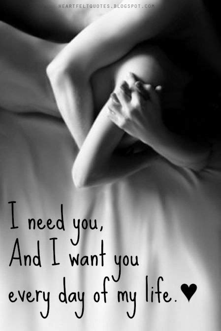 I need you, And I want you every day of my life. | Heartfelt Love And ...