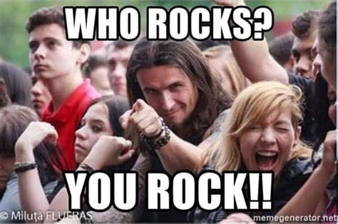25 Memes To Say "You Rock!" - SayingImages.com