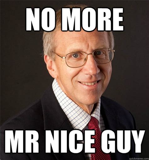 No More Mr Nice Guy - Misc - quickmeme