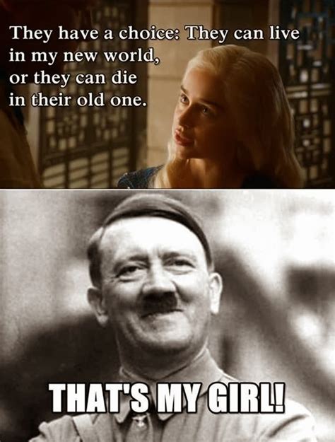 Khaleesi or Hitler? :) | Game Of Thrones Memes and Quotes