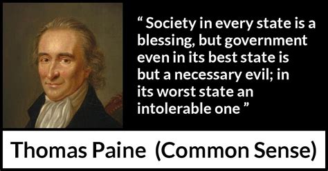 Thomas Paine: “Society in every state is a blessing, but government...”