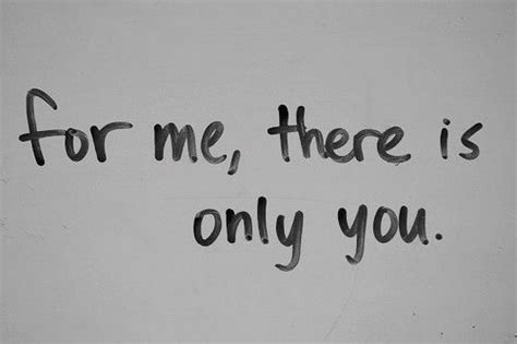 For me, there is only you love love quotes quotes quote girl quotes | Palabras, Sentimientos ...