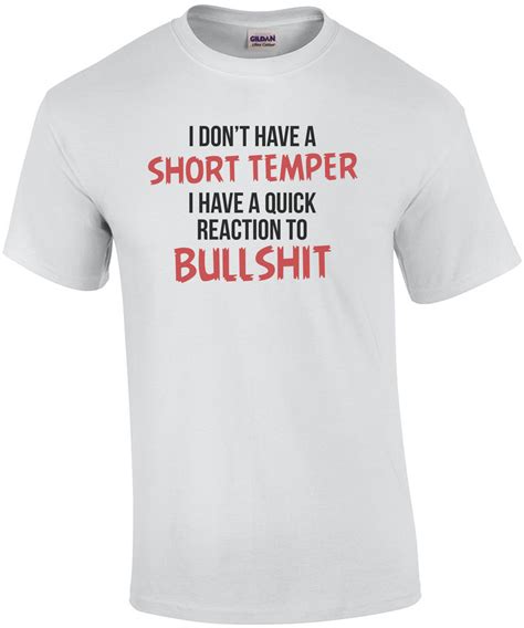 I Don't Have a Short Temper, I Have a Quick Reaction To Bullshit T-shirt