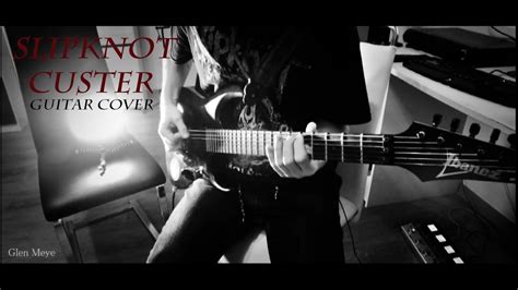 Slipknot - Custer (Guitar Cover) [Glen Meye] - YouTube