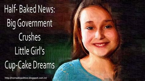 Half-Baked News: Big Government Crushes Little Girl's Cup-Cake Dreams | Nomadic Politics