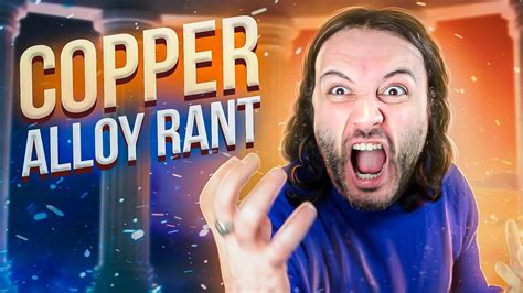 Copper Alloy RANT: FURIOUS! - YouTube