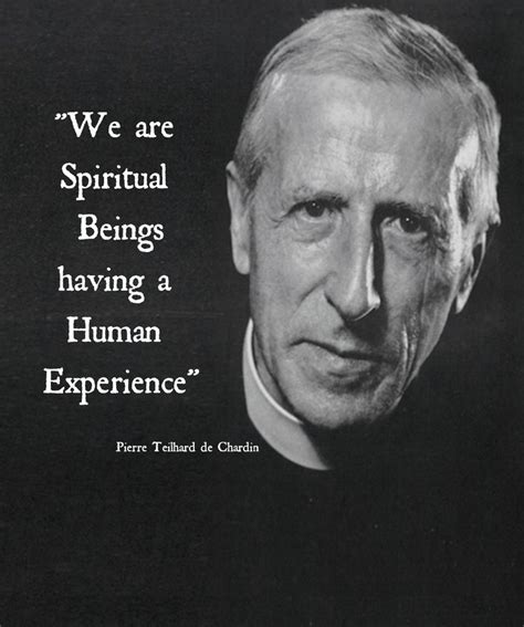 "We Are Spiritual Beings having a human Experience." - Pierre Teilhard ...