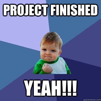 Project finished Yeah!!! - Success Kid - quickmeme