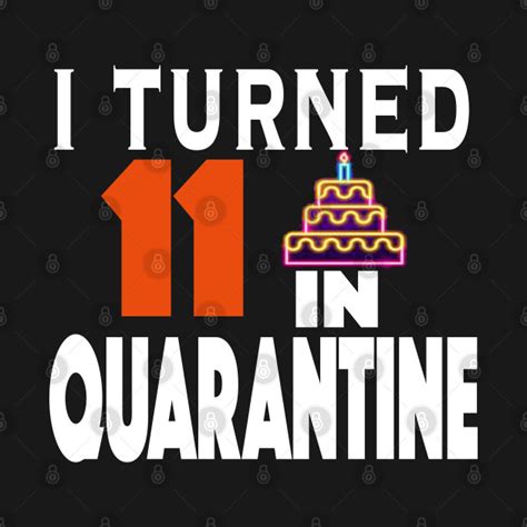 I Turned 11 In Quarantine - I Turned 11 In Quarantine - T-Shirt | TeePublic