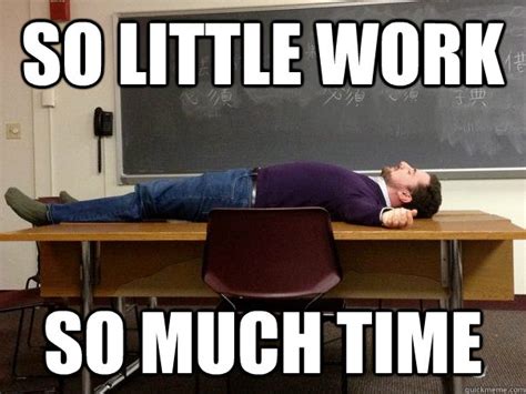 So little work So much time - No work - quickmeme