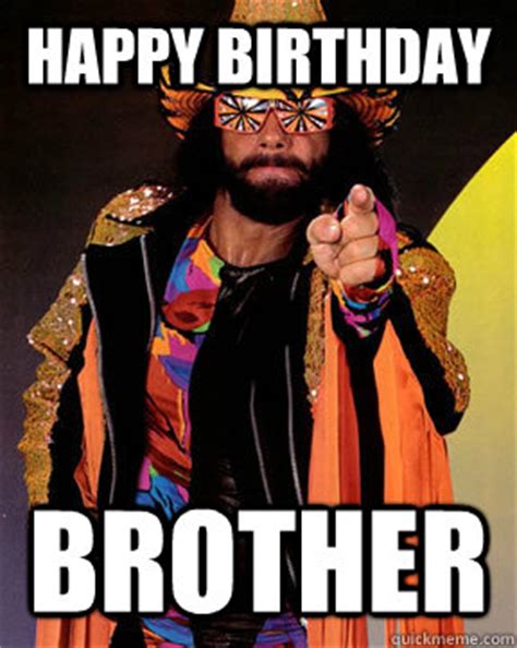 HAPPY BIRTHDAY BROTHER - Randy Savage - quickmeme