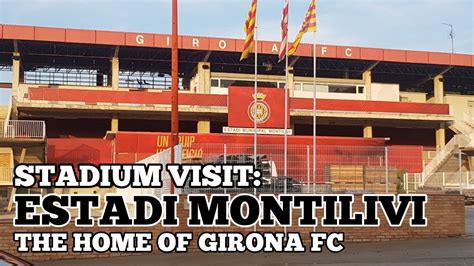 STADIUM VISIT: Estadi Montilivi: The Home of Girona Football Club (La Liga) - YouTube