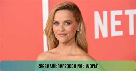 How Much Is Reese Witherspoon Net Worth?