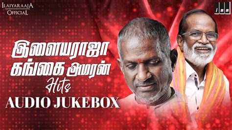 Ilaiyaraaja - Gangai Amaran Hit Songs Jukebox | Gangai Amaran Songs | Ilaiyaraaja Love Songs ...