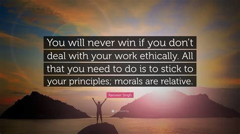 Ranveer Singh Quote: “You will never win if you don’t deal with your work ethically. All that ...