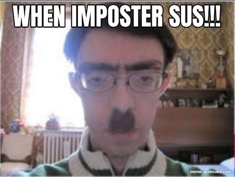 WHEN IMPOSTER SUS!!!... ... ... - Meme Generator