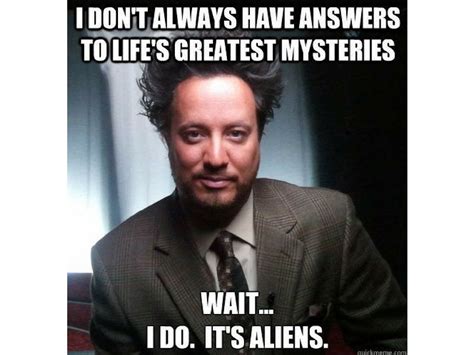 Funny ancient aliens memes featuring that guy from the History Channel ...