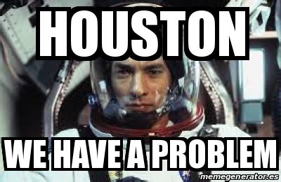 Meme Personalizado - houston we have a problem - 31503894